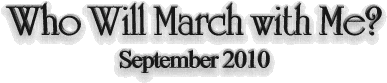 WHO WILL MARCH WITH ME?  September 2010